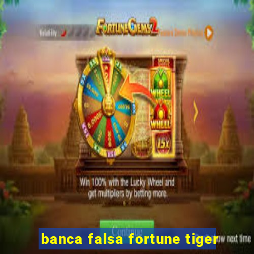 banca falsa fortune tiger